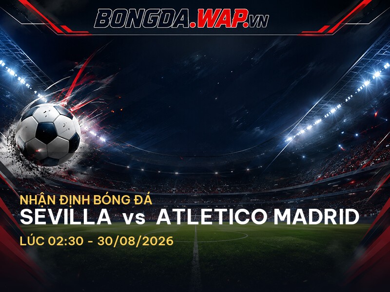 Bongdawap nhận định: Sevilla vs Atletico Madrid