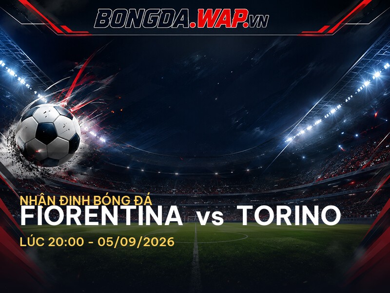 Nhận định bóng đá trước trận Fiorentina vs Torino ở Serie A Nhận định bóng đá trước trận Fiorentina vs Torino ở Serie A