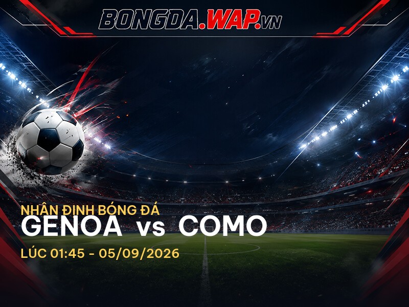 Nhận định trước trận đấu Genoa vs Como: Serie A Nhận định trước trận đấu Genoa vs Como: Serie A