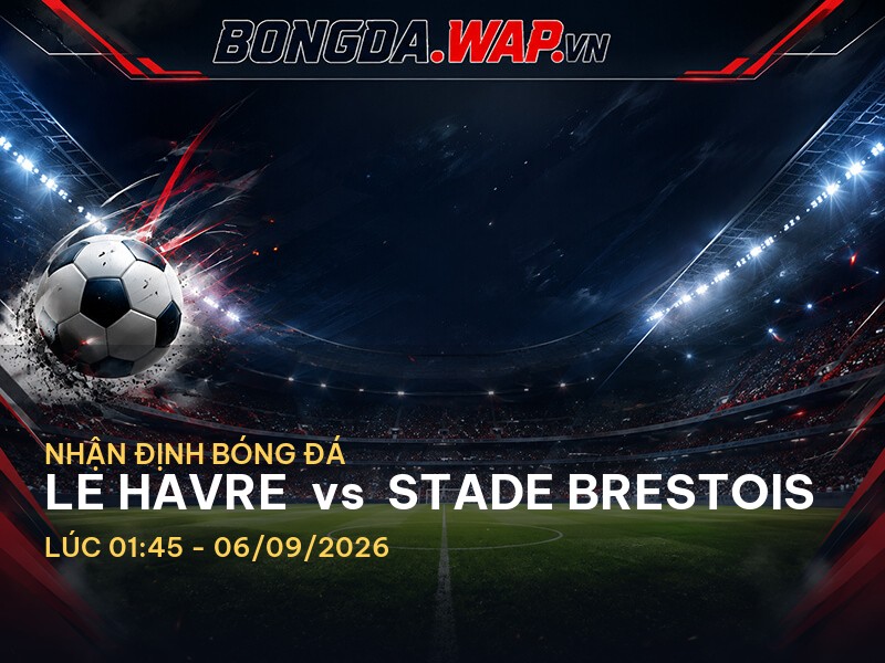 Nhận định bóng đá: Le Havre vs Stade Brestois