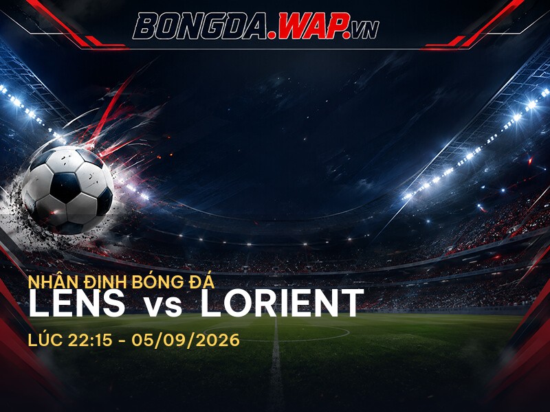 Nhận định trận đấu Lens vs Lorient Nhận định trận đấu Lens vs Lorient